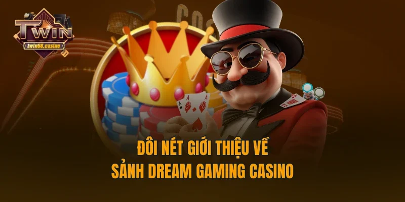 Đôi nét giới thiệu về sảnh Dream Gaming casino