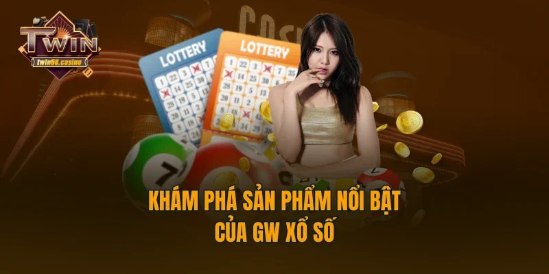 Khám phá sản phẩm nổi bật của GW xổ số