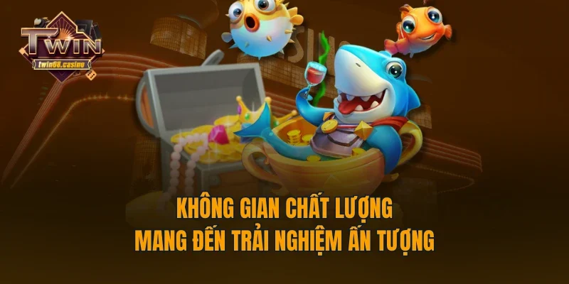 Không gian chất lượng mang đến trải nghiệm ấn tượng