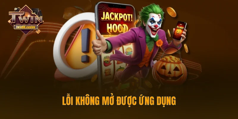 Lỗi không mở được ứng dụng