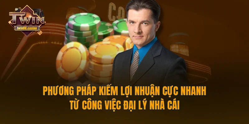 Phương pháp kiếm lợi nhuận cực nhanh từ công việc đại lý nhà cái