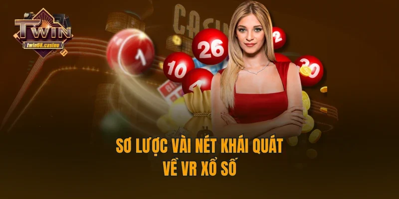 Sơ lược vài nét khái quát về VR xổ số