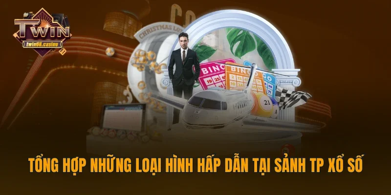 Tổng hợp những loại hình hấp dẫn tại sảnh TP xổ số