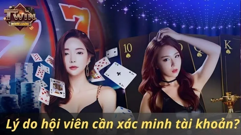 Lý do hội viên cần xác minh tài khoản Twin68?